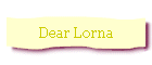 Dear Lorna